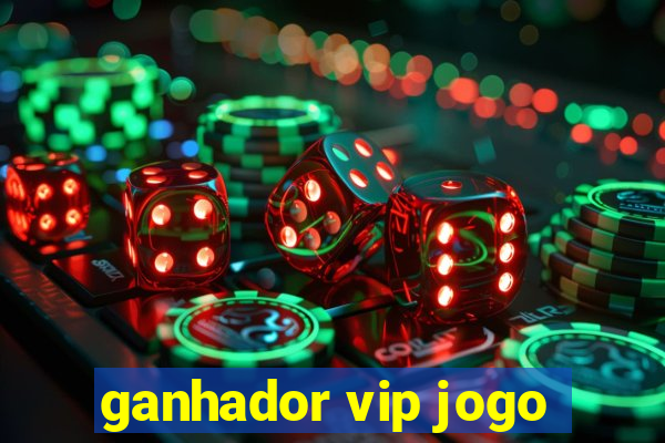 ganhador vip jogo